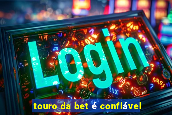 touro da bet é confiável