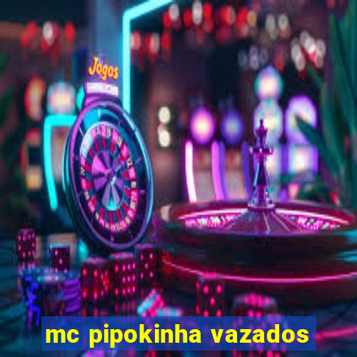 mc pipokinha vazados