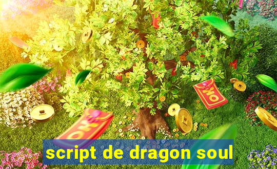 script de dragon soul