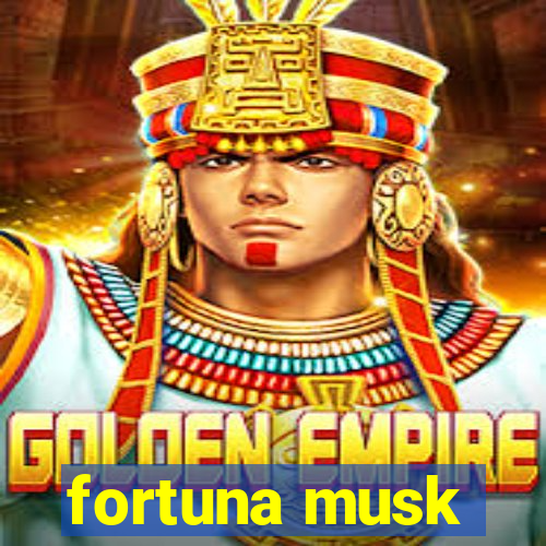 fortuna musk