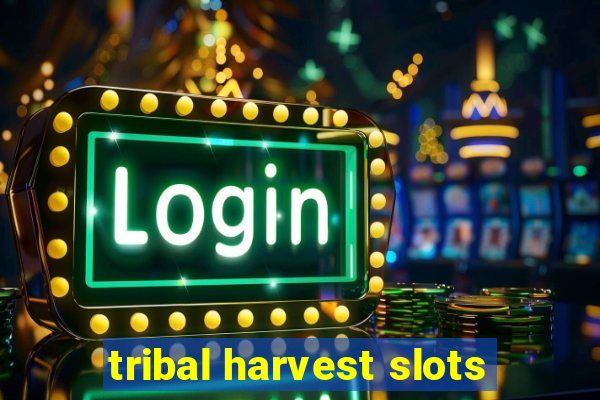 tribal harvest slots