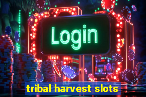 tribal harvest slots