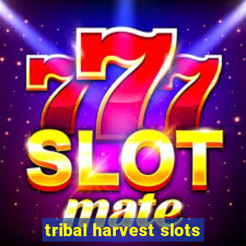 tribal harvest slots