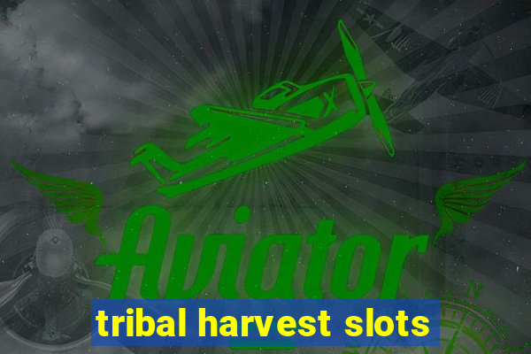 tribal harvest slots