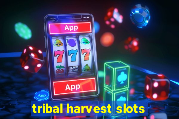 tribal harvest slots