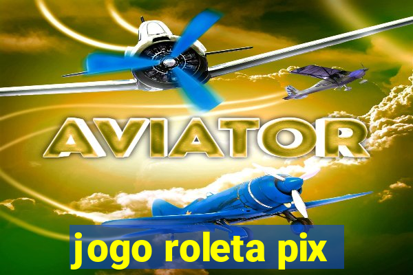 jogo roleta pix