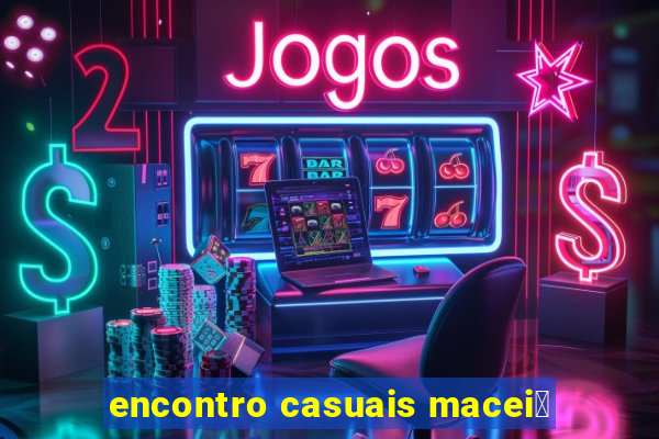 encontro casuais macei贸