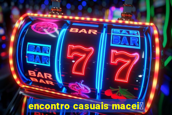 encontro casuais macei贸