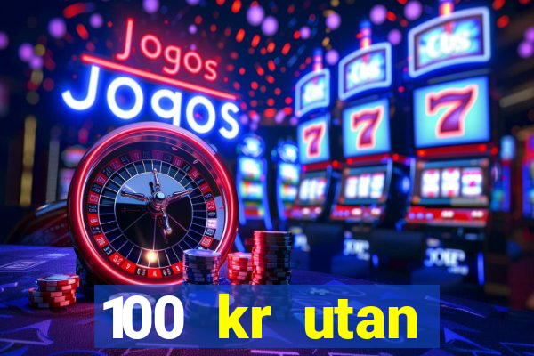 100 kr utan ins?ttning casino