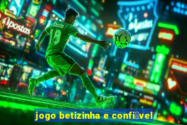 jogo betizinha e confi谩vel