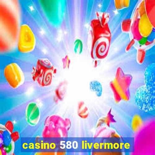 casino 580 livermore