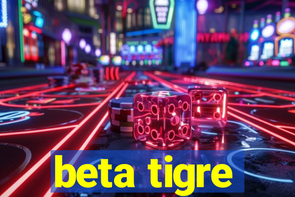 beta tigre