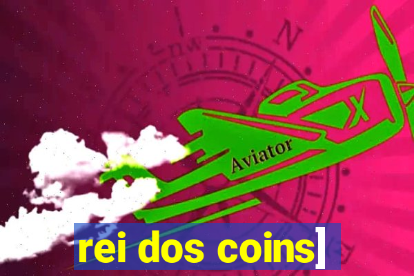 rei dos coins]