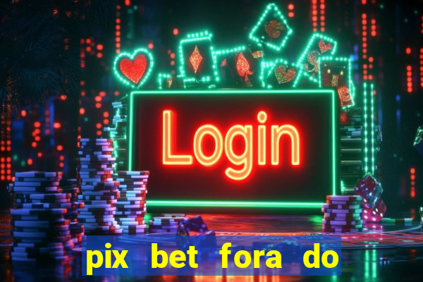 pix bet fora do ar hoje