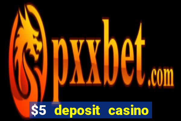 $5 deposit casino free spins