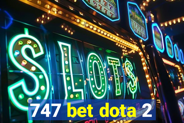 747 bet dota 2