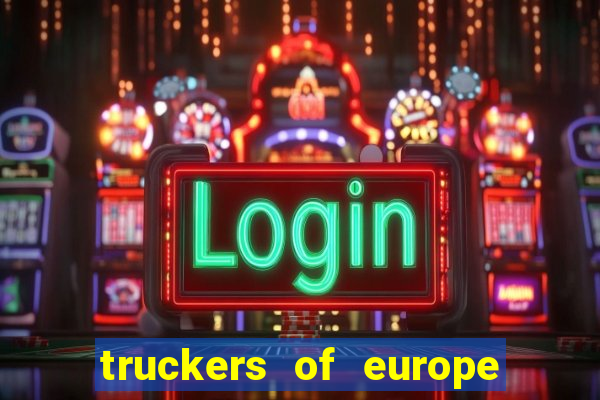 truckers of europe 3 dinheiro infinito