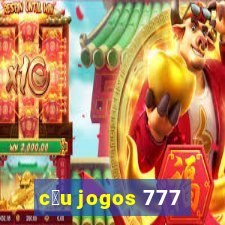 c茅u jogos 777