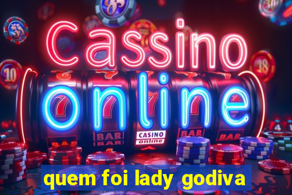 quem foi lady godiva