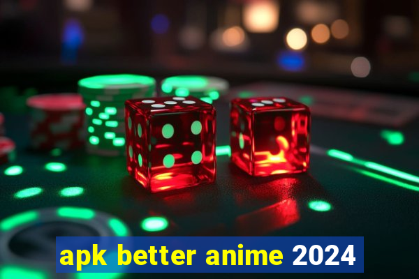 apk better anime 2024