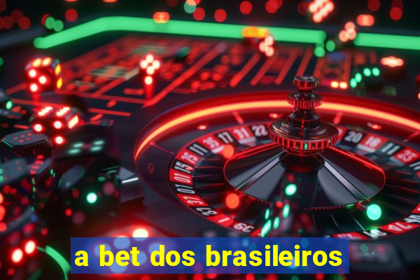 a bet dos brasileiros