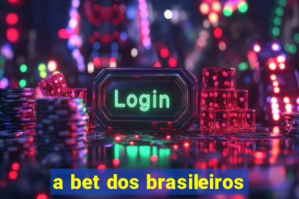 a bet dos brasileiros