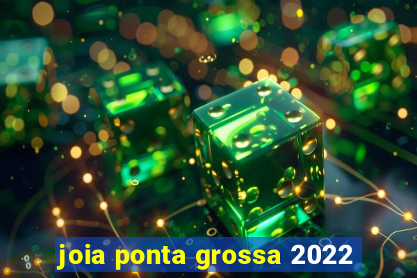 joia ponta grossa 2022