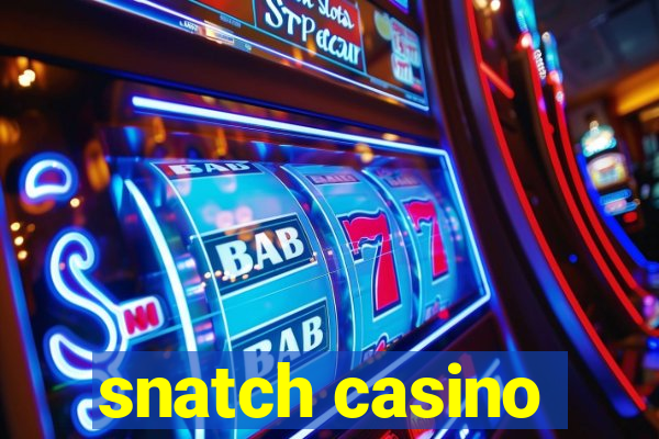 snatch casino