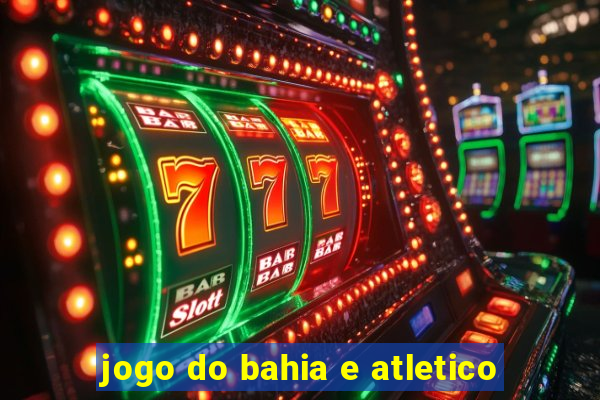 jogo do bahia e atletico