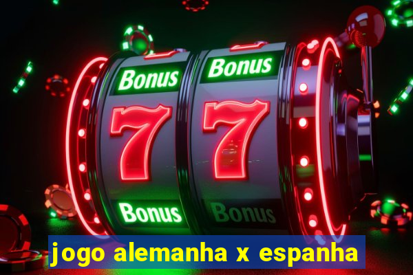 jogo alemanha x espanha