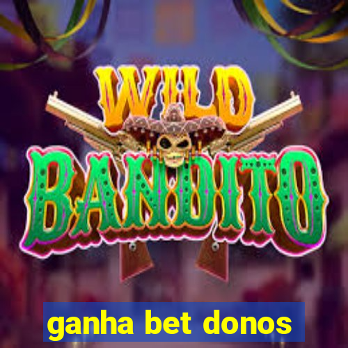 ganha bet donos