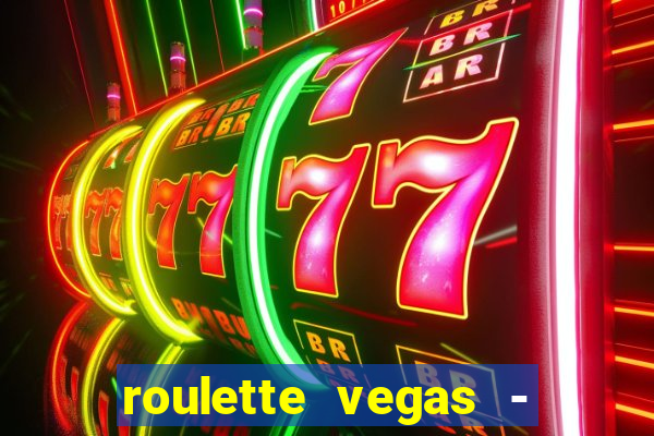 roulette vegas - vip casino