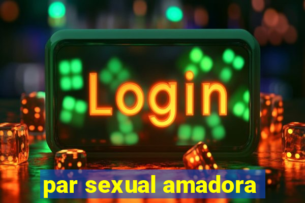 par sexual amadora