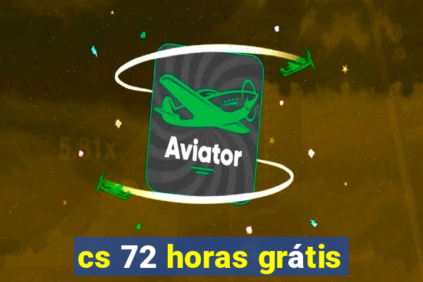 cs 72 horas grátis