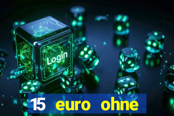 15 euro ohne einzahlung casino