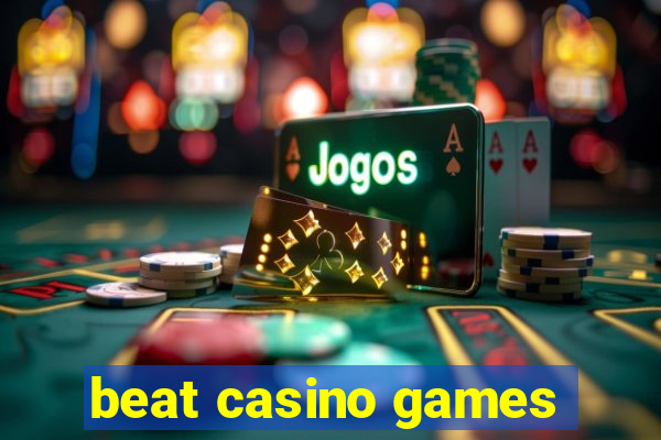 beat casino games