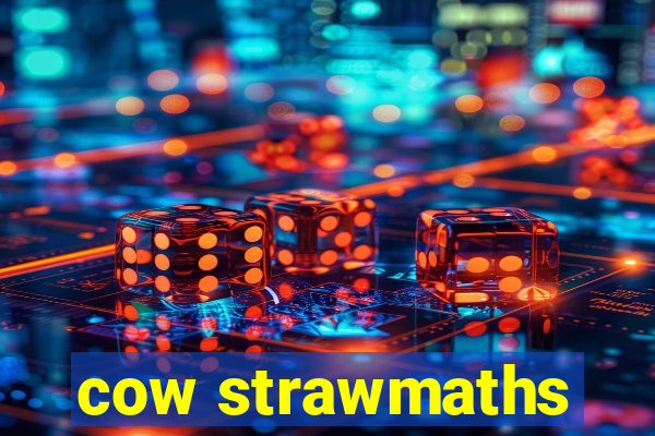 cow strawmaths