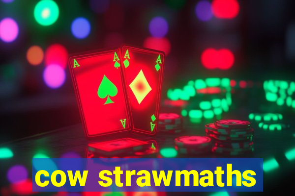 cow strawmaths