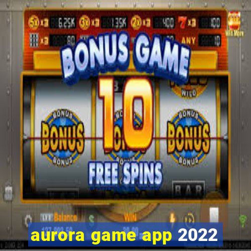 aurora game app 2022