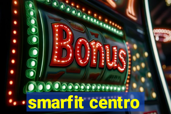 smarfit centro