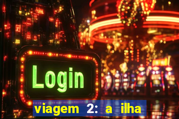 viagem 2: a ilha misteriosa filme completo dublado superflix