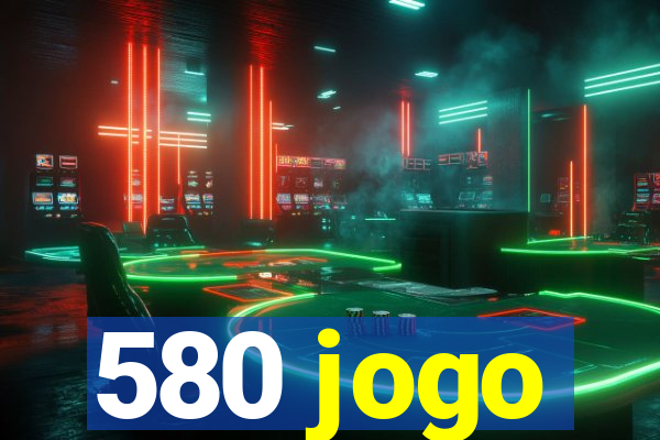 580 jogo