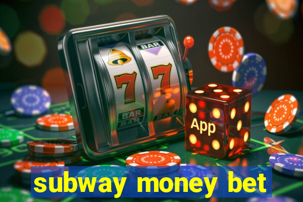 subway money bet