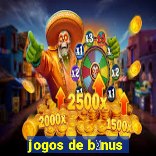 jogos de b么nus