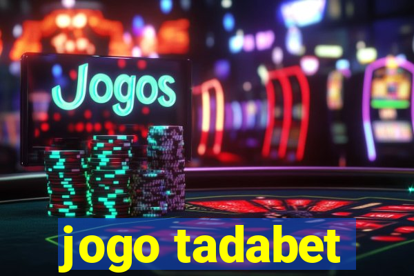 jogo tadabet