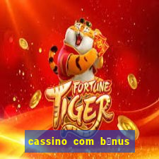 cassino com b么nus de cadastro