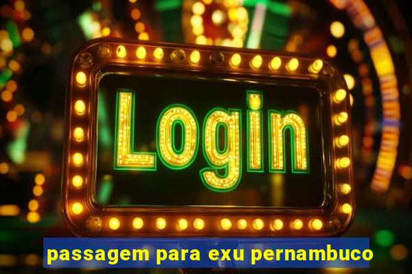 passagem para exu pernambuco