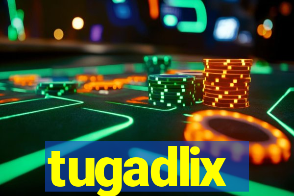 tugadlix