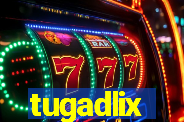 tugadlix