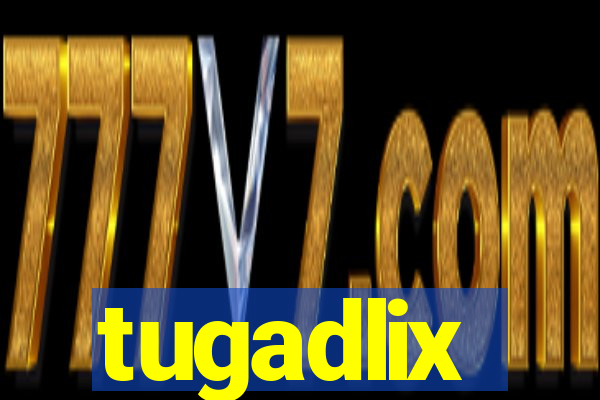 tugadlix